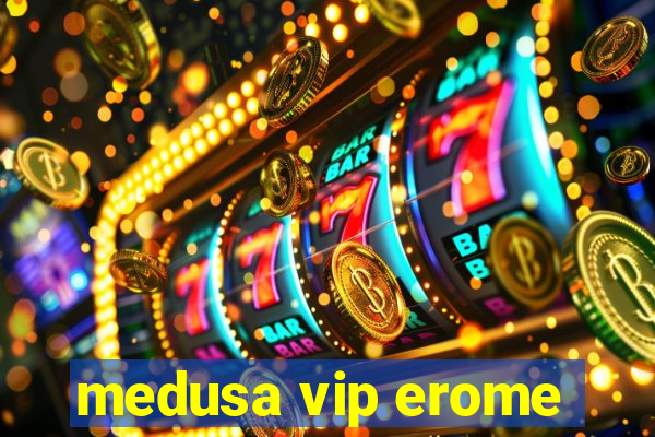 medusa vip erome